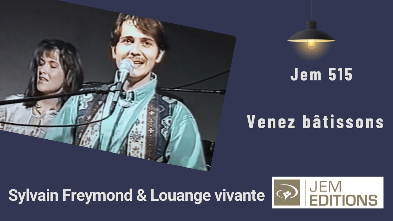 Venez b&acirc;tissons, Jem 515 - Louange vivante,  Sylvain Freymond