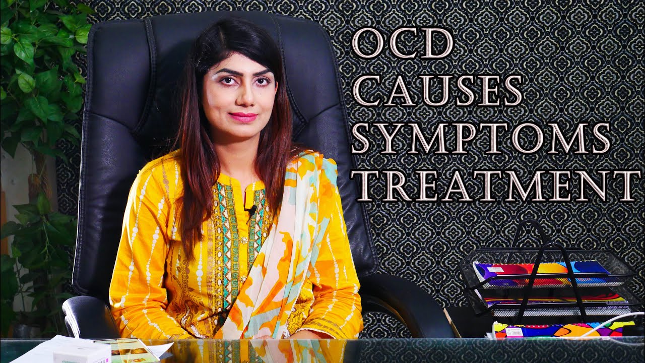 Obsessive Compulsive Disorder (OCD) |Symptoms| Causes| Treatment| by Dr. Huma Aslam, Psychiatrist