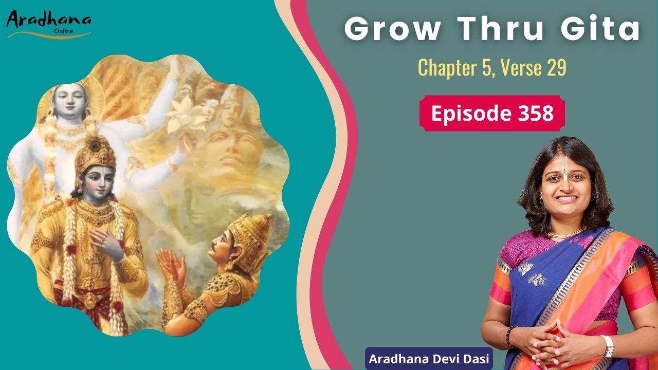 Grow Thru Gita Ep 358 - Bhagavad Gita 5.29 Part 2