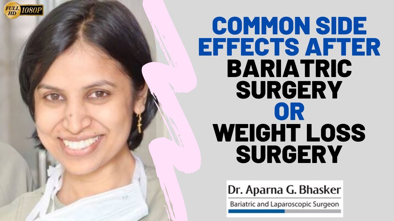 Common Side Effects after Bariatric Surgery Or Weight Loss Surgery - Dr. Aparna Govil Bhasker