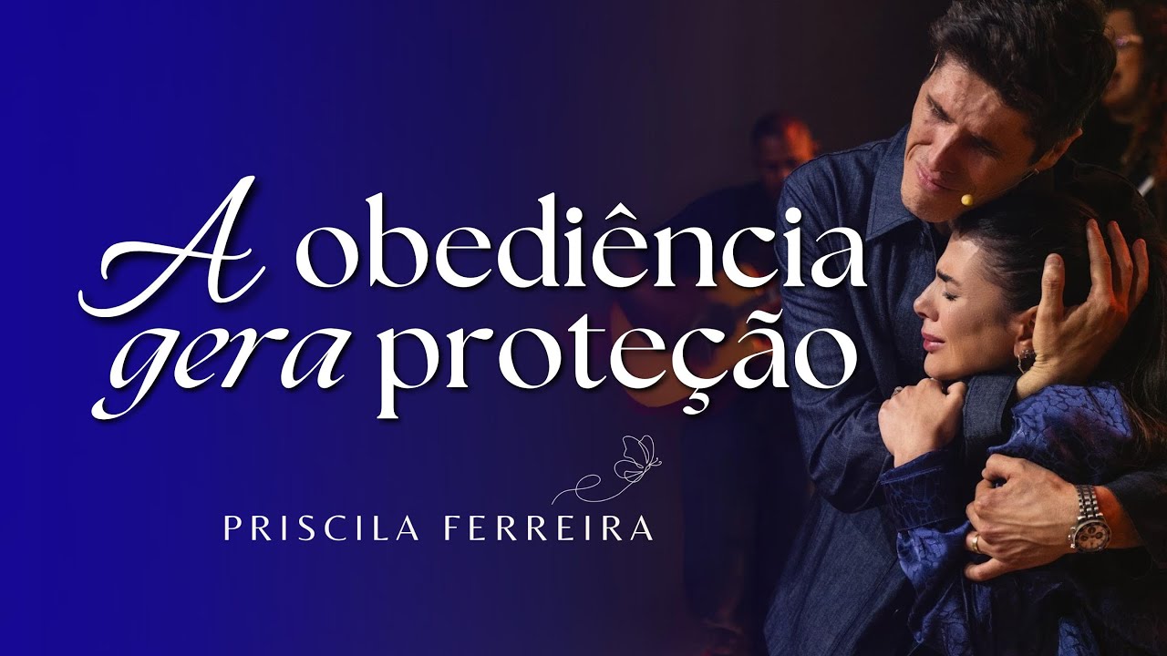 A OBEDIÊNCIA GERA PROTEÇÃO  / PRISCILA FERREIRA