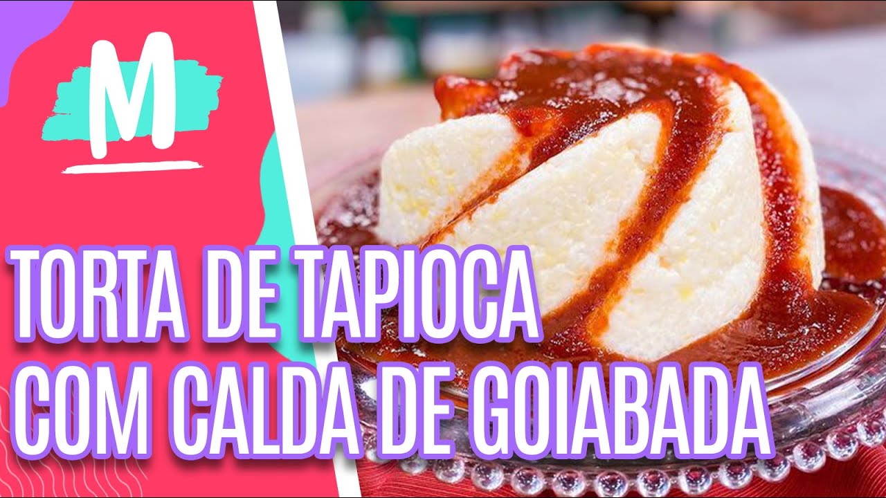 Receita saborosa de TORTA DE TAPIOCA COM CALDA DE GOIABADA - Mulheres (10/02/23)
