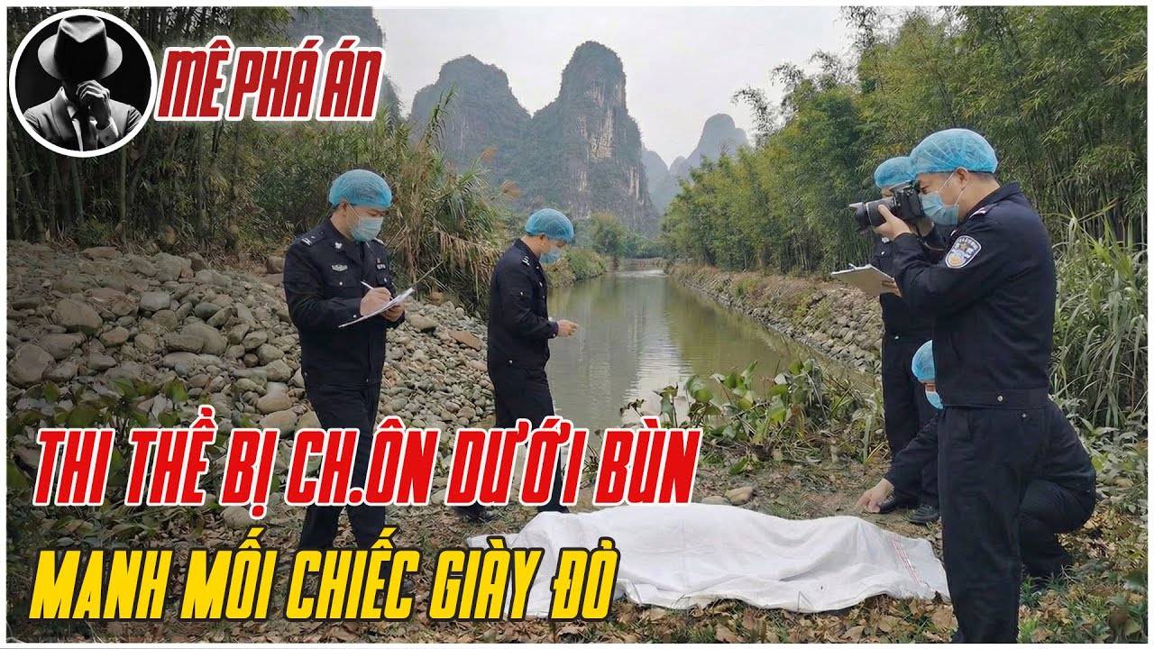 Kỳ Án Trung Quốc: Thi Thể Bị Chôn Dưới Bùn | Mê Phá Án