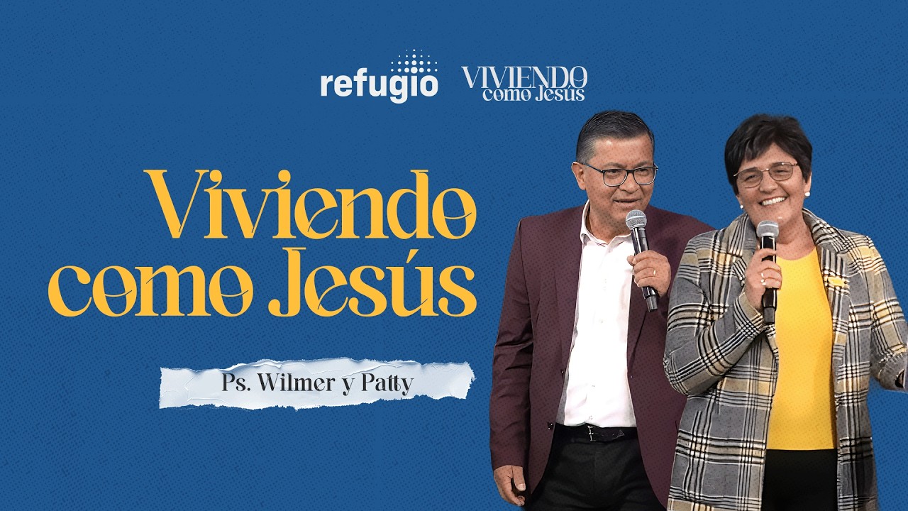 Viviendo como Jesús (1 Juan 2:6) | Pastor Wilmer Gutiérrez & Patty Salinas | Iglesia Refugio
