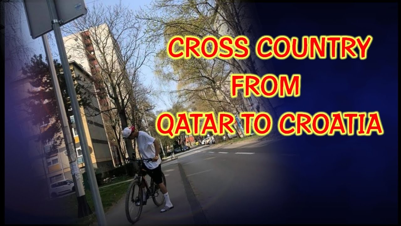 CROSS COUNTRY FROM QATAR TO CROATIA /VLOG NO. 1