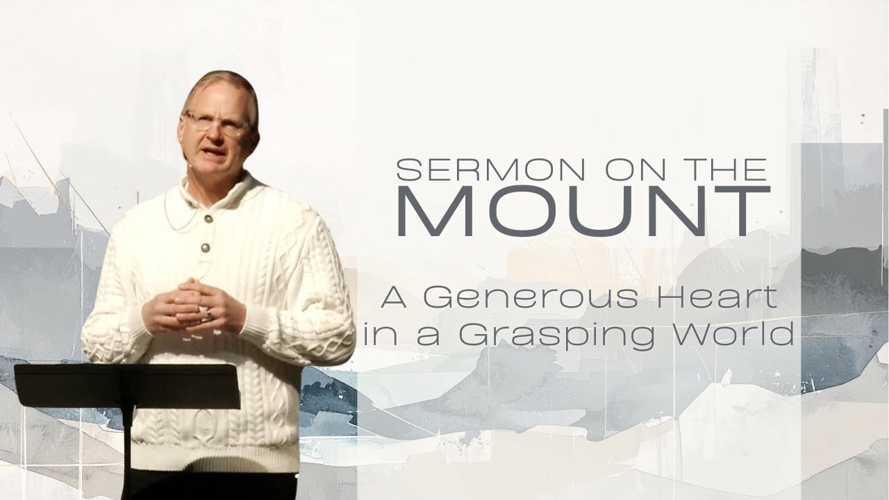 Sermon on the Mount: A Generous Heart in a Grasping World