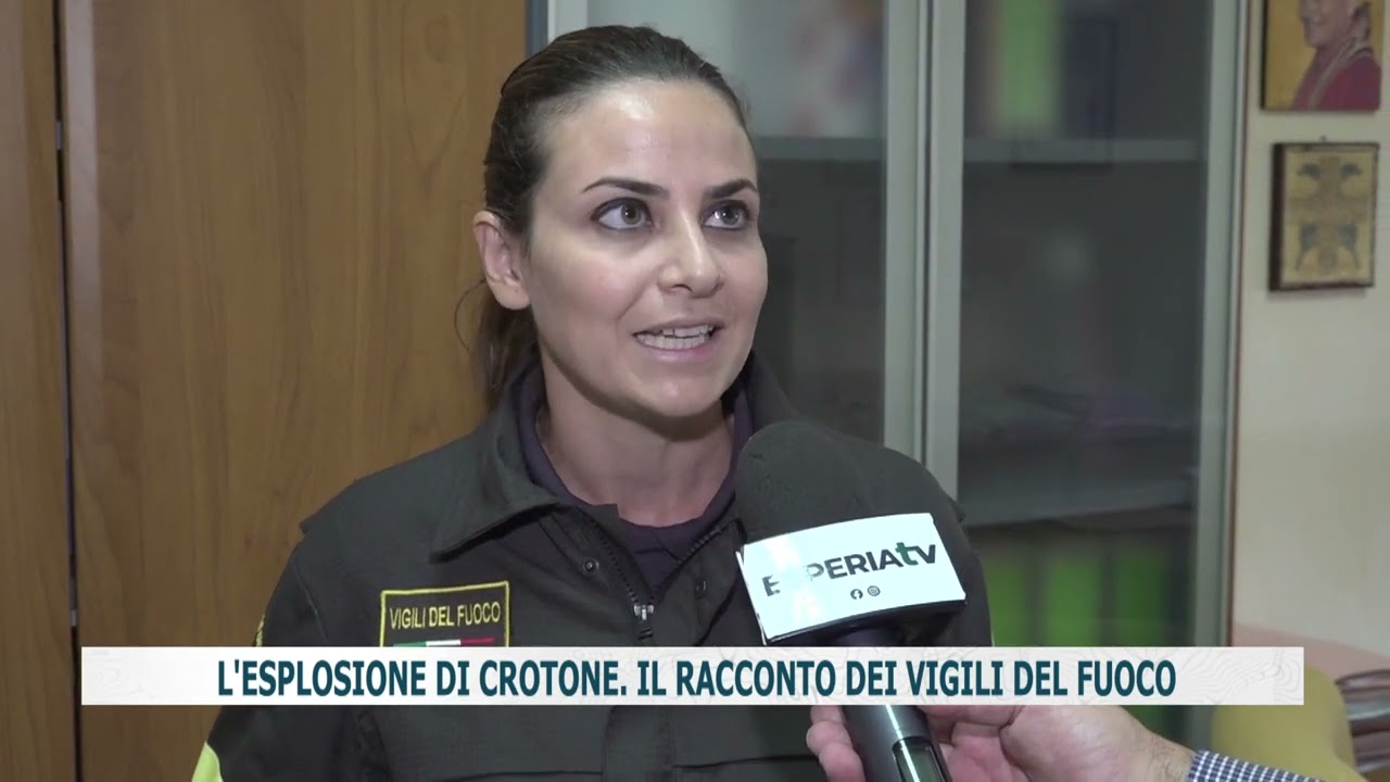 L'ESPLOSIONE DI CROTONE. IL RACCONTO DEI VIGILI DEL FUOCO