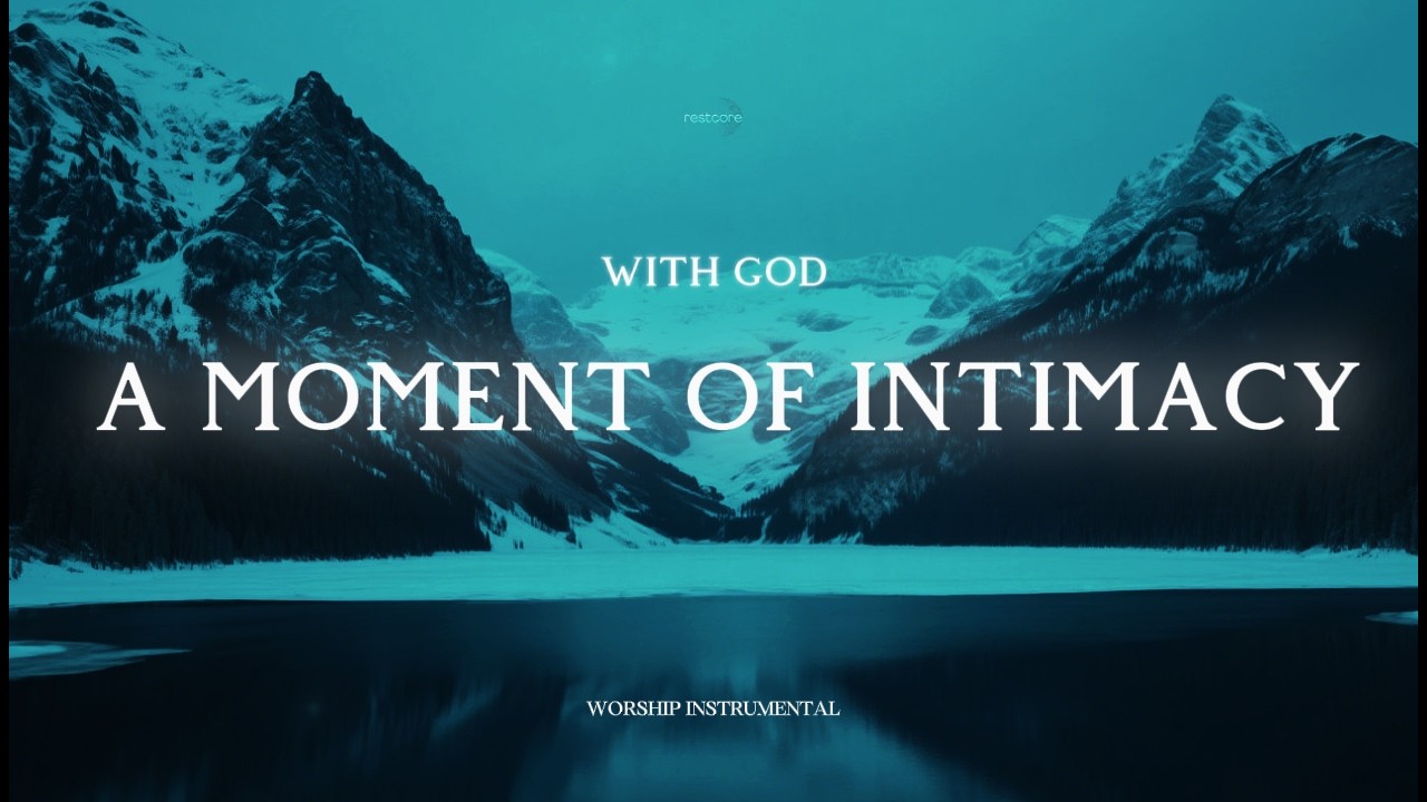 A MOMENT OF INTIMACY WITH GOD - Instrumental Worship Music For Prayer