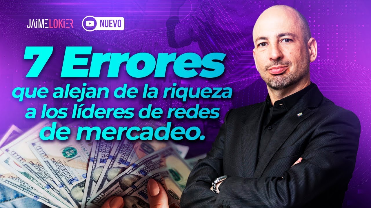 7 Errores que alejan de la riqueza a los líderes de redes de mercadeo.