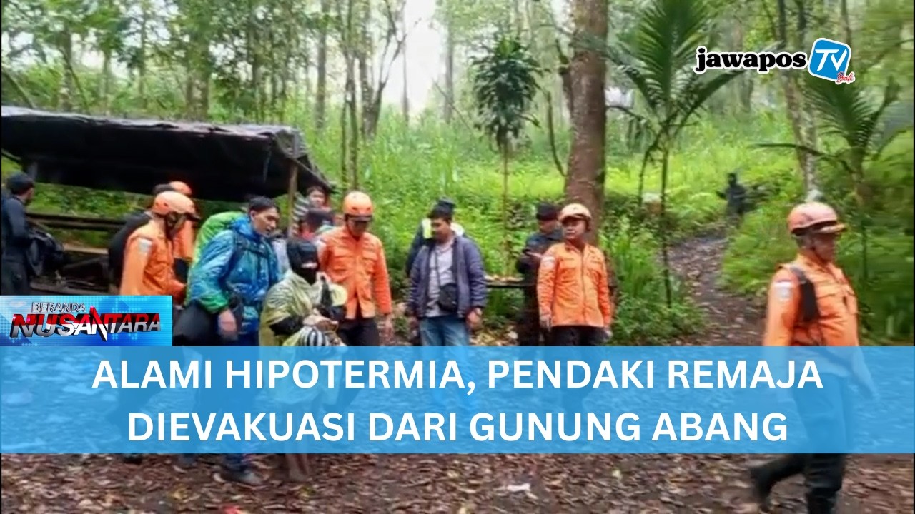 ALAMI HIPOTERMIA, PENDAKI REMAJA DIEVAKUASI DARI GUNUNG ABANG || BERANDA NUSANTARA