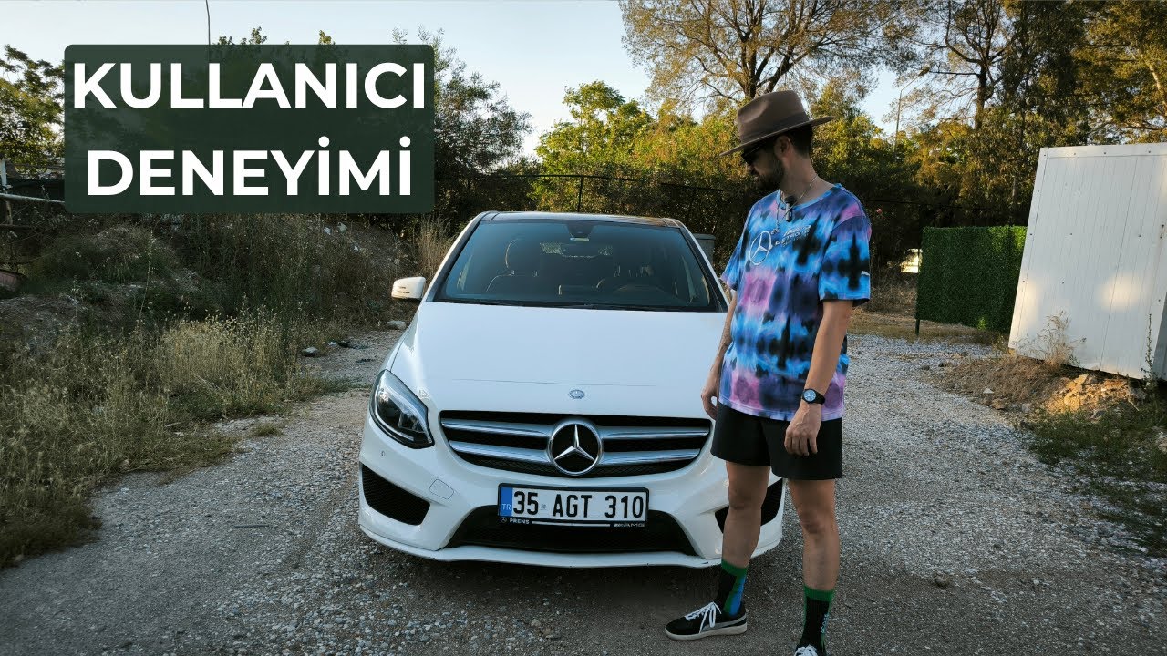 Mercedes Benz B Serisi Nasıldır? Alınır Mı? - Kullanıcı Deneyimi
