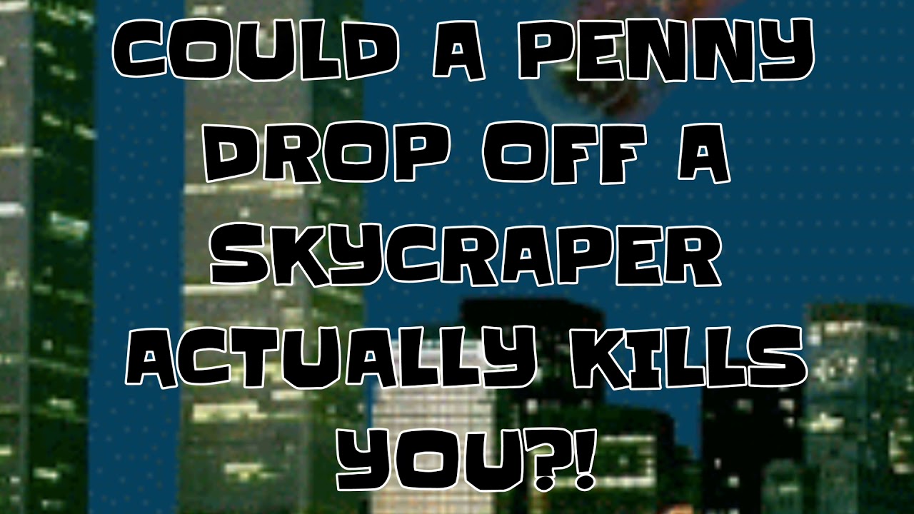 COULD A PENNY Drop Off A Tall Building ACTUALLY KILLS YOU?!?!