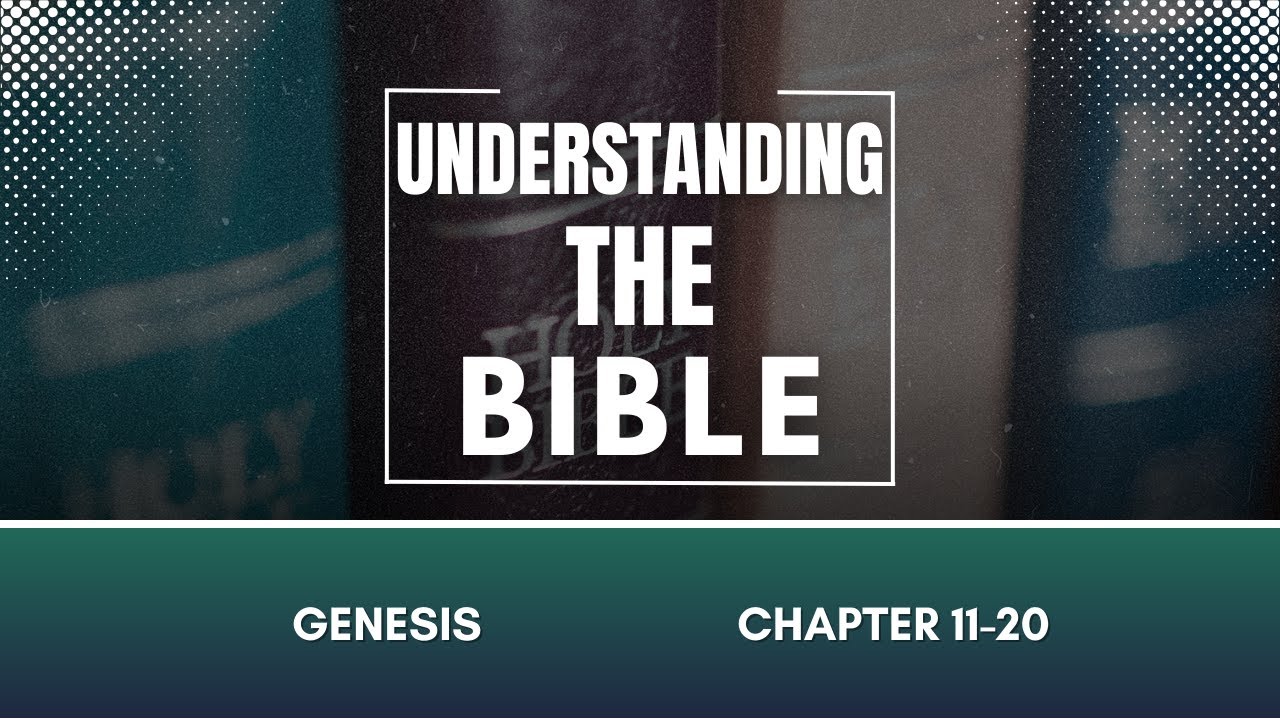 Understanding the Bible Chapter by Chapter | Genesis 11-20
