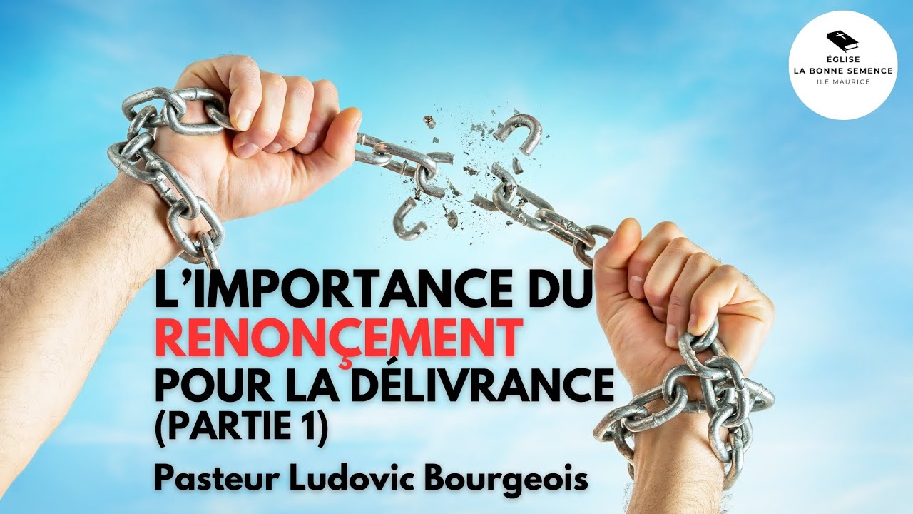 Pasteur Ludovic Bourgeois - L'importance du renoncement pour la délivrance 1