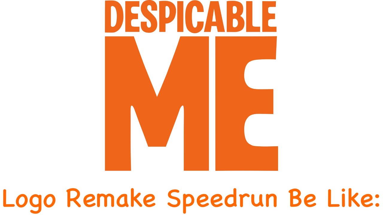Despicable Me Logo Remake Speedrun Be Like: