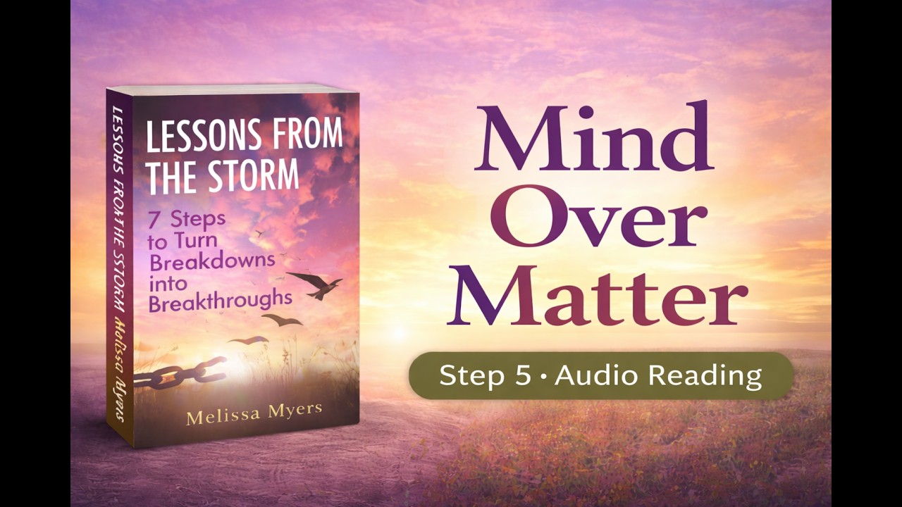 Mind Over Matter: How Your Attitude Shapes Your Reality | Lessons from the Storm – Step 5 (Audio)
