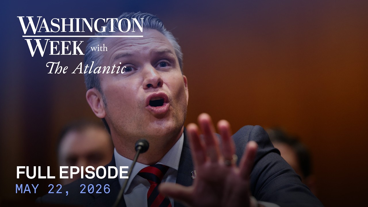 Washington Week with The Atlantic full episode, May 22, 2026