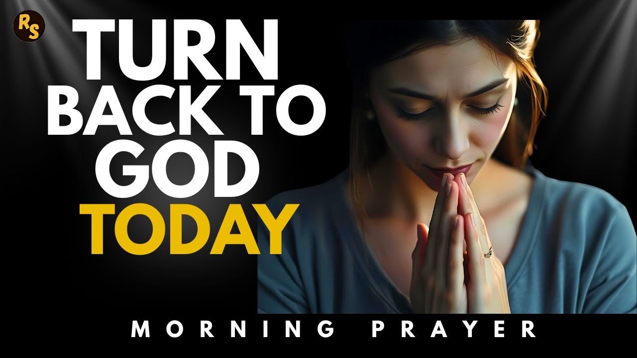Begin Your Morning With This Prayer of Restoration ~ Prodigal Son | Morning Prayer