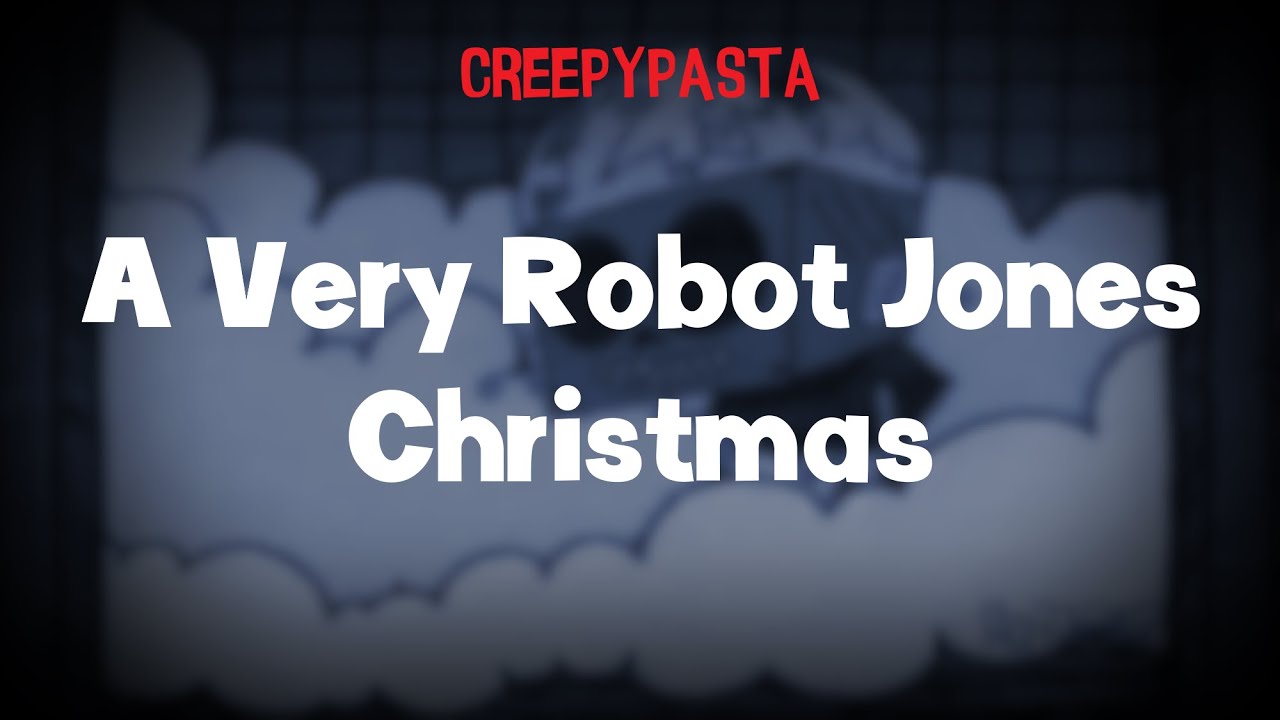 (Creepypasta) Robot Jones Lost Episode: A Very Robot Jones Christmas