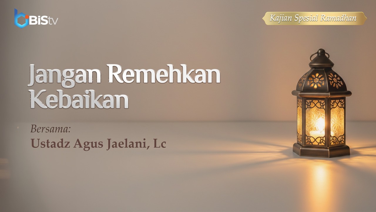 [LIVE] 47 | Jangan Remehkan Kebaikan- Ustadz Agus Jaelani, Lc