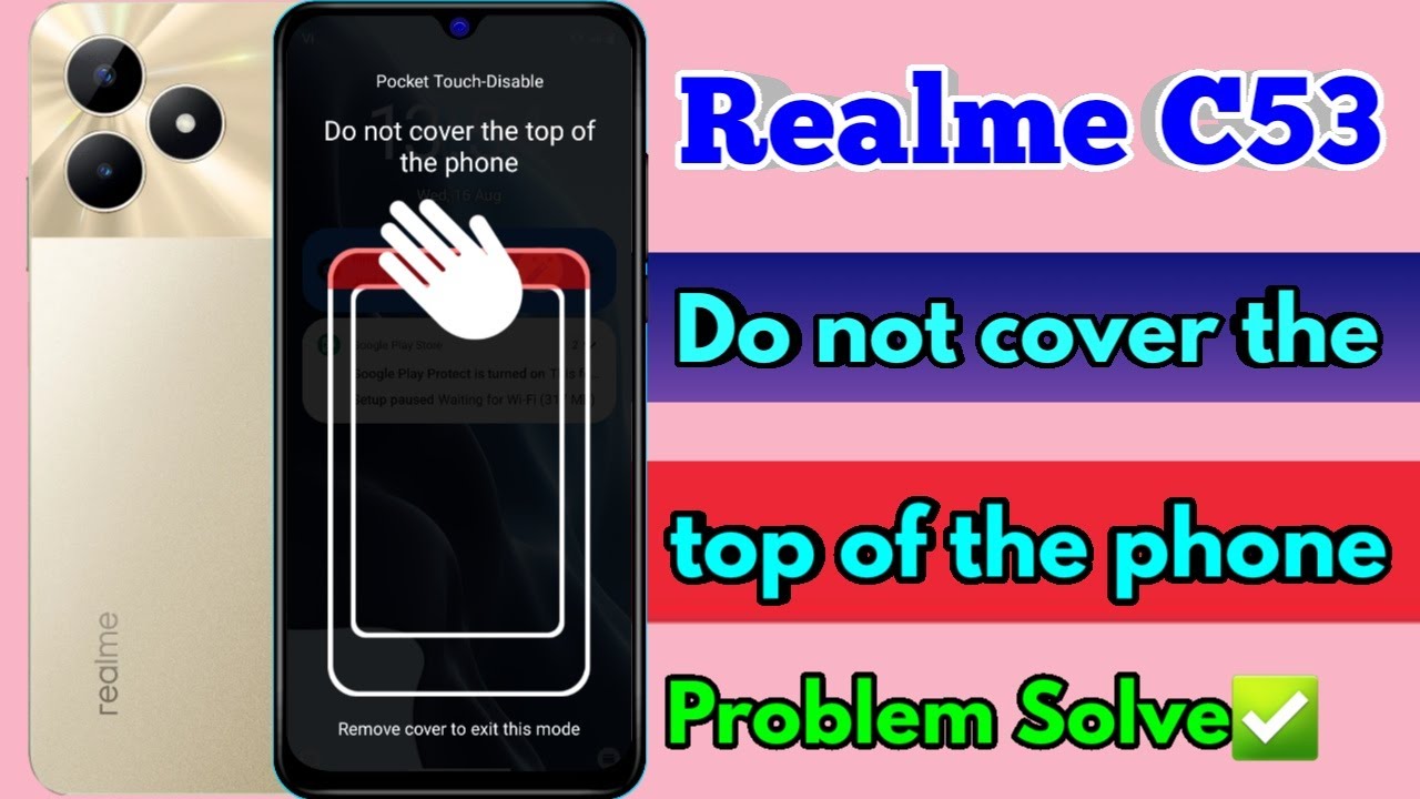 realme c53 do not cover the top of the phone problem solve
