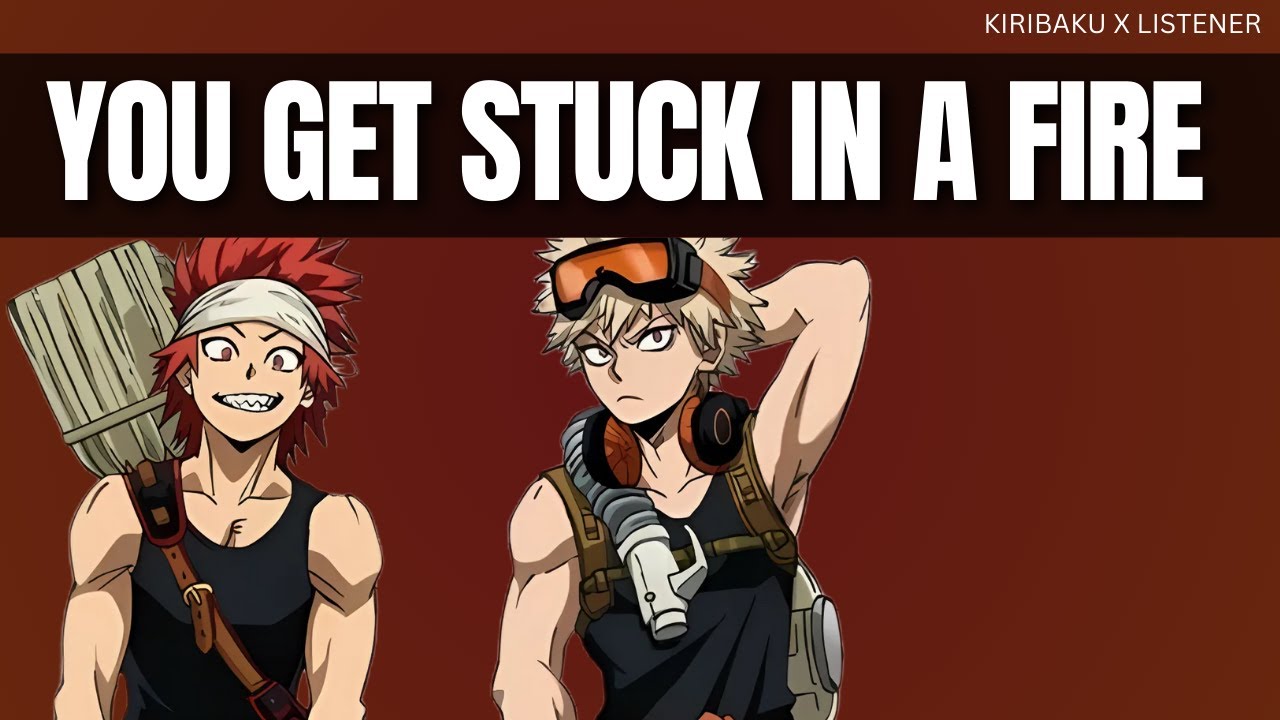 You get stuck in a fire - Kiribaku x listener