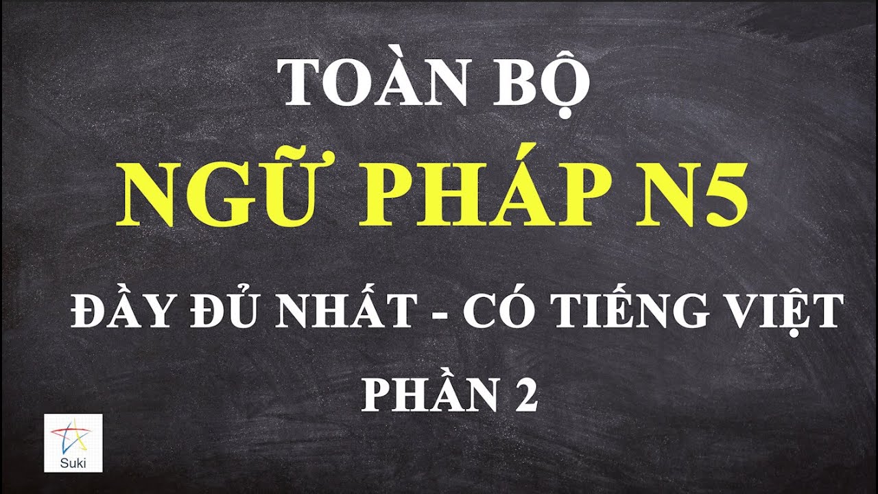 TOÀN BỘ NGỮ PHÁP N5 - ĐẦY ĐỦ NHẤT 2
