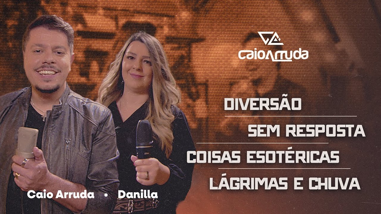 Caio Arruda e Danilla - Divers&atilde;o/ Sem Resposta/ Coisas Esot&eacute;ricas/ L&aacute;grimas e Chuva