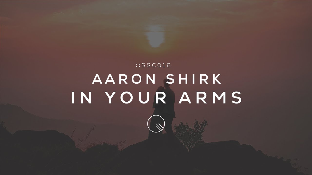 [SSC:016] Aaron Shirk - In Your Arms