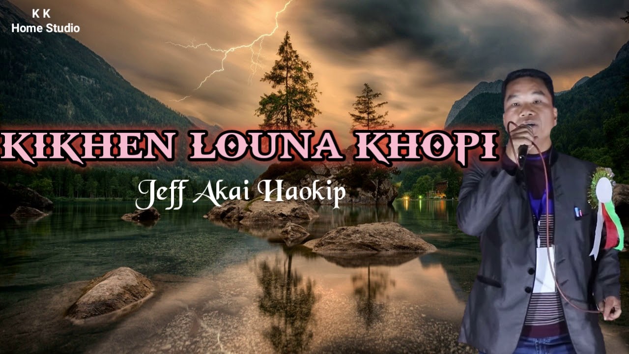 Kikhen Louna Khopi - Jeff Akai Haokip