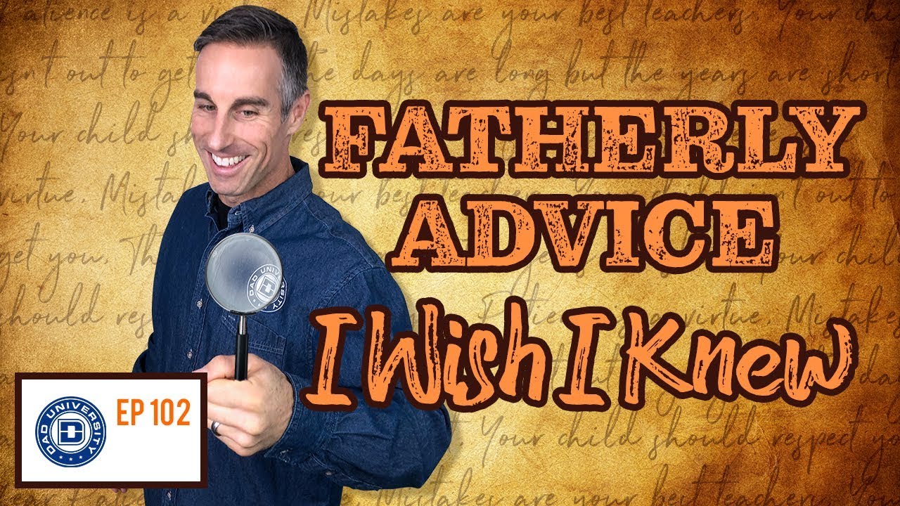 Fatherly Advice I Wish I Knew - Dad University