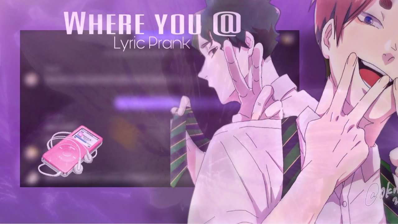 Where you @ — Ayesha Erotica, Alexzone||Haikyuutexts (Lyric Prank)