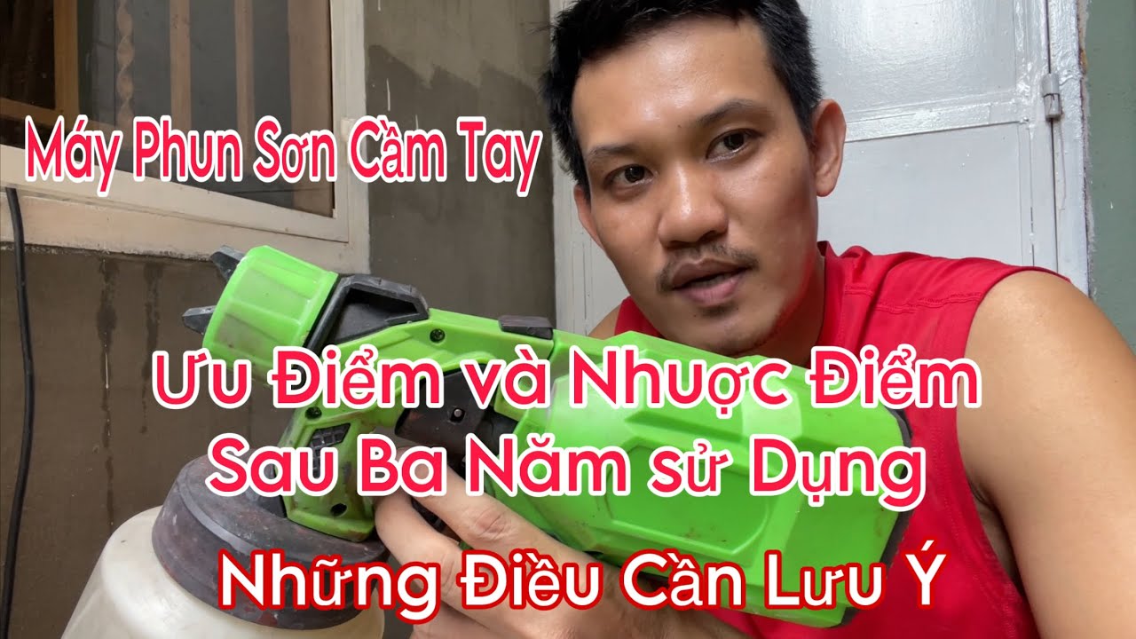 Máy Phun Sơn Cầm Tay | Đánh Giá Thực Tế ƯU ĐIỂM Và NHƯỢC ĐIỂM Sau BA NĂM Sử Dụng | lưu ý quan trọng.
