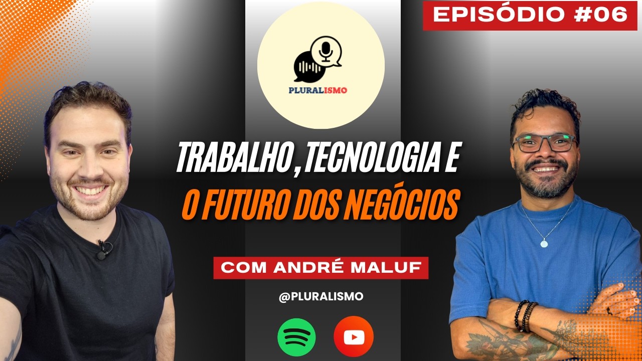 EP06 - Trabalho, Tecnologia e o Futuro dos Negócios - André Maluf #podcast #ias #ai #trabalho