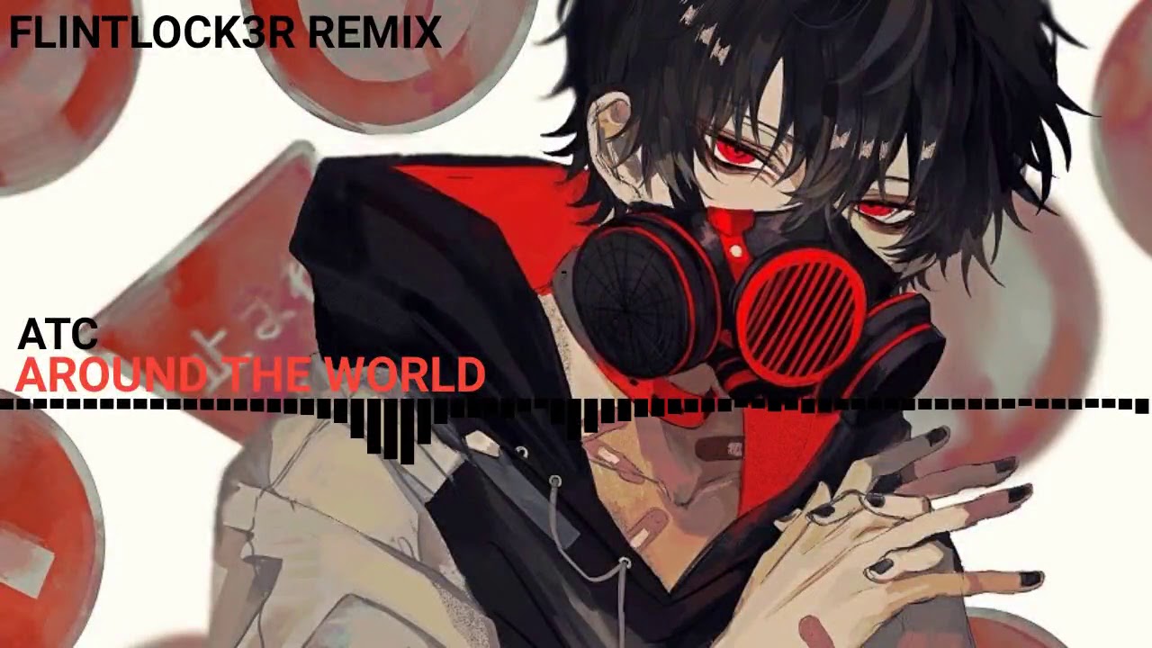 Nightcore - AROUND THE WORLD || FLINTLOCK3R REMIX || ATC \\ DEEP VER 🌺
