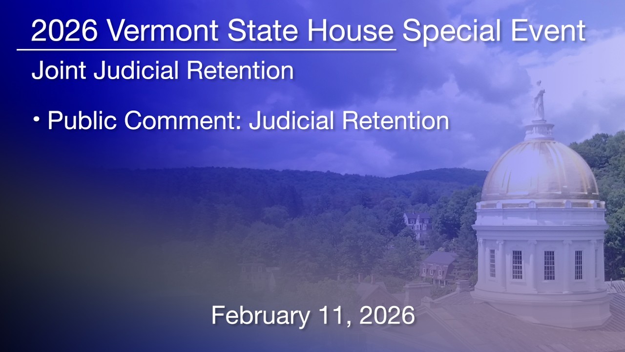 Vermont State House Special Event - Public Comment: Judicial Retention 2/11/2026