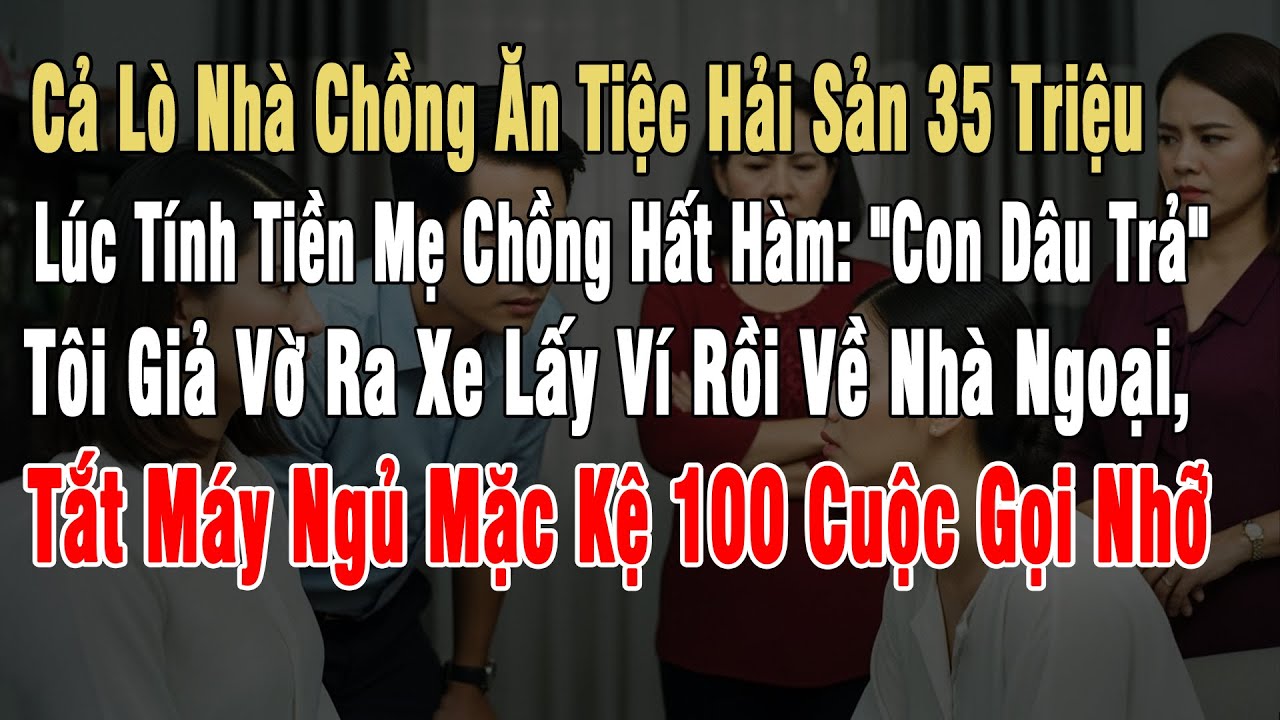 Lò Nhà Chồng Ăn Tiệc Hải Sản 35 Triệu, Lúc Tính Tiền Mẹ Chồng Hất Hàm: 