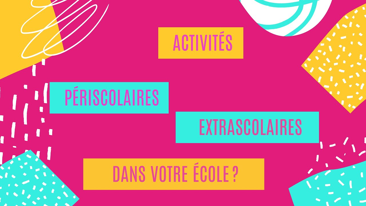 Activit&eacute;s p&eacute;riscolaires et extrascolaires dans votre &eacute;cole