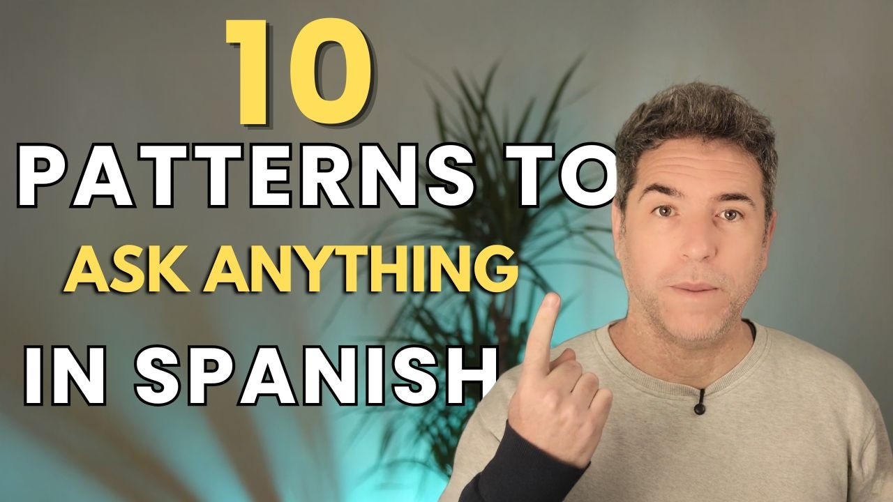 10 Spanish Question Patterns to Ask Anything (Build Thousands of Phrases)