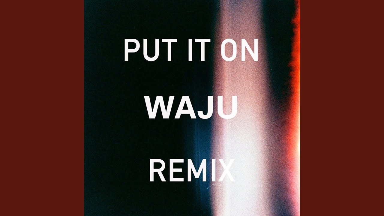 Put It On (Waju Remix)