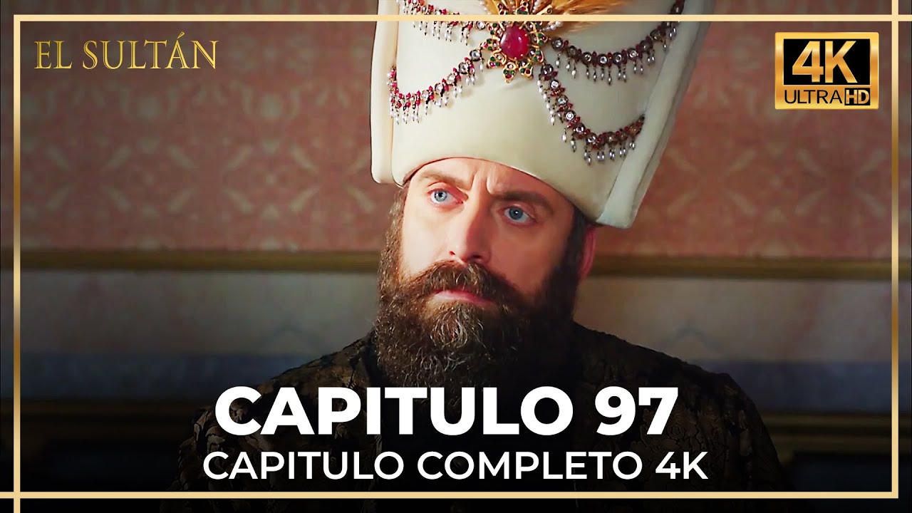 El Sult&aacute;n | Capitulo 97 Completo (4K)
