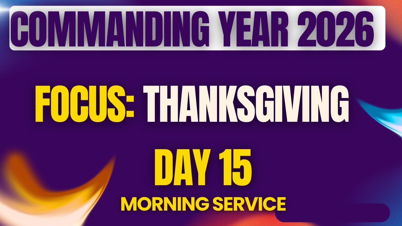 COMMANDING YEAR 2026 || DAY 15|| MORNING SERVICE || FOCUS: THANKSGIVING || PST KIM  || 19.1.26