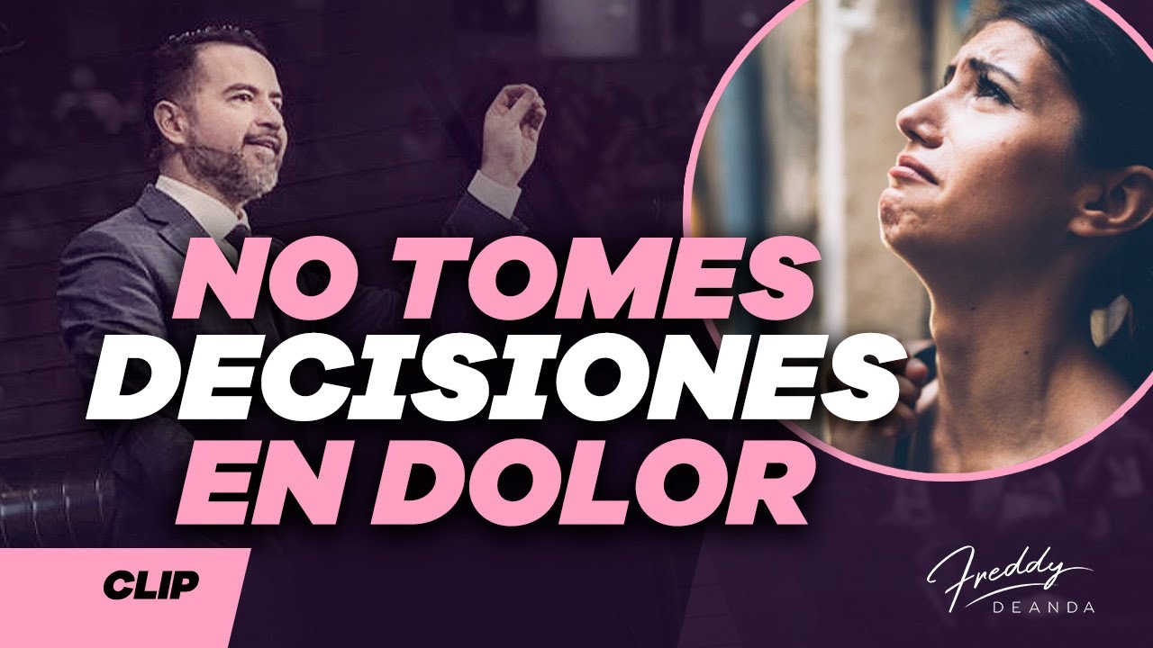 No tomes decisiones en dolor - Freddy DeAnda