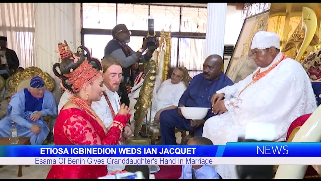 ETIOSA IGBINEDION WEDS IAN JACQUET: Esama Of Benin Gives Granddaughter's Hand In Marriage
