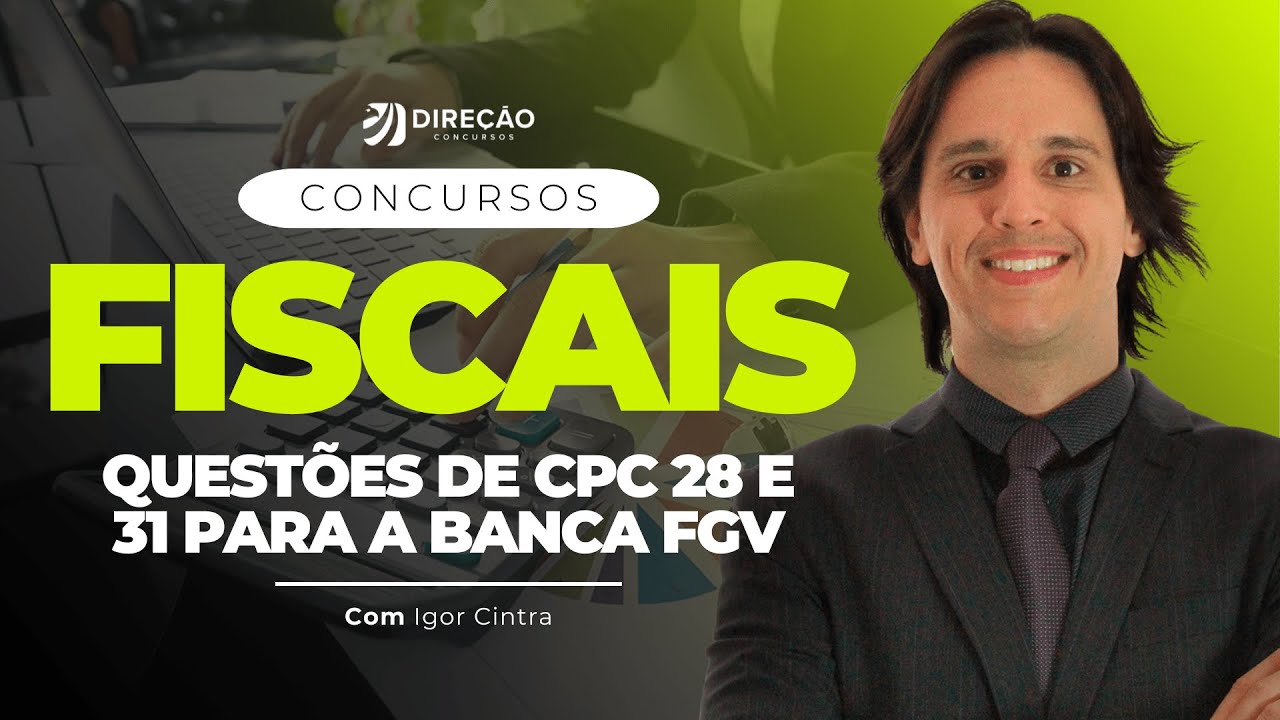 CONCURSOS FISCAIS: QUESTÕES DE CPC 28 E 31 PARA FGV (Igor Cintra)