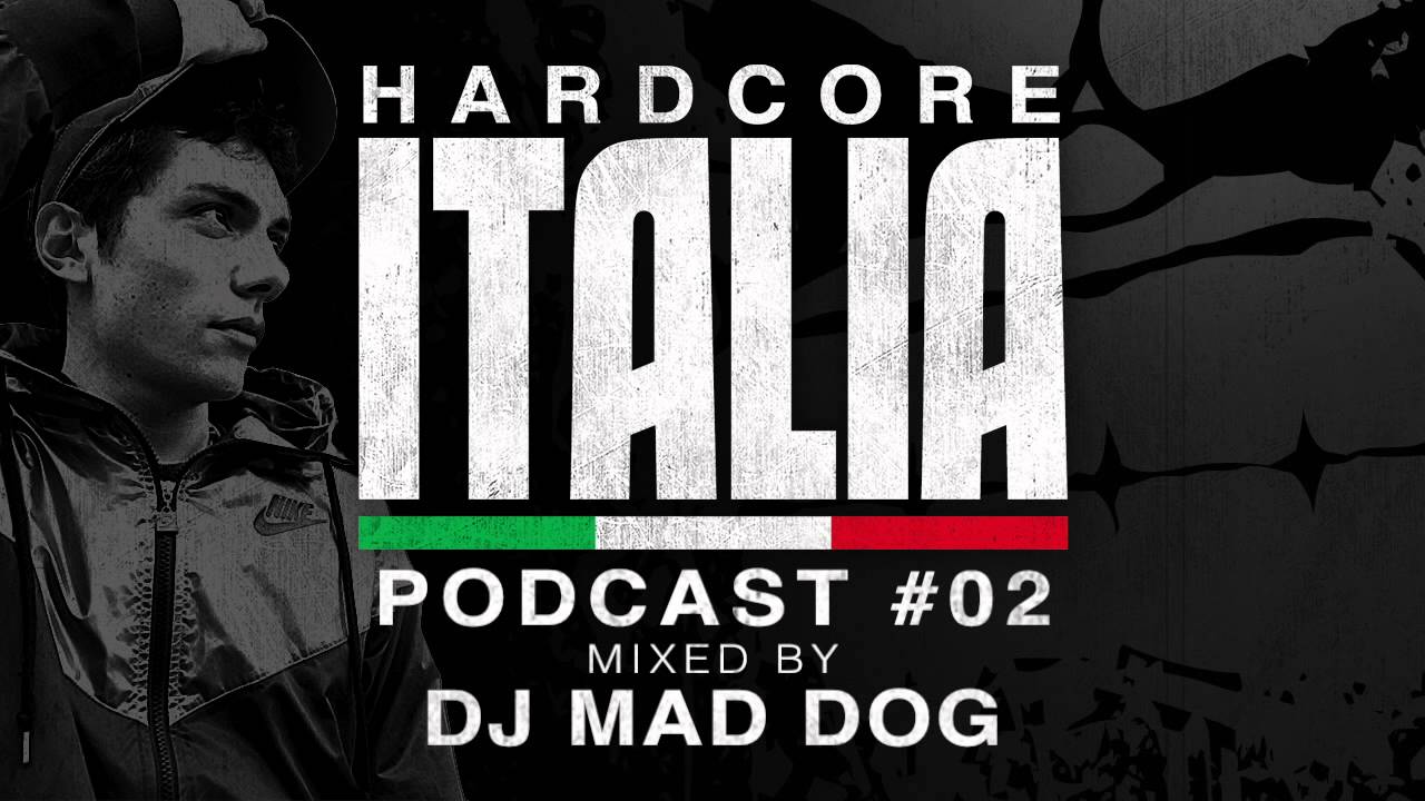 Hardcore Italia - Podcast #02 - Mixed by DJ Mad Dog