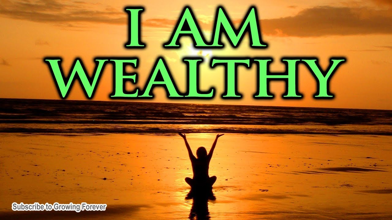 I AM WEALTHY - Powerful Affirmations To Manifest Abundance, Prosperity, Money, Mind Power
