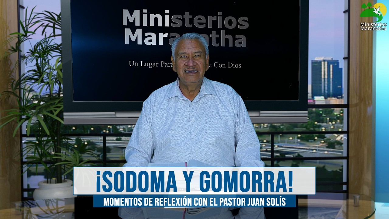 ¡Sodoma Y Gomorra! - Momentos de Reflexión con el Pastor Juan Solís
