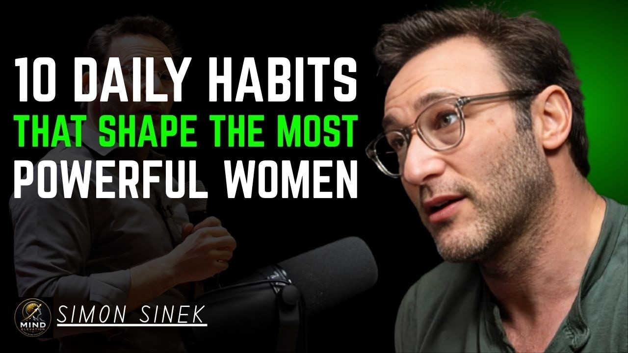 10 Daily Habits That Shape the Most Powerful Women | Simon Sinek
