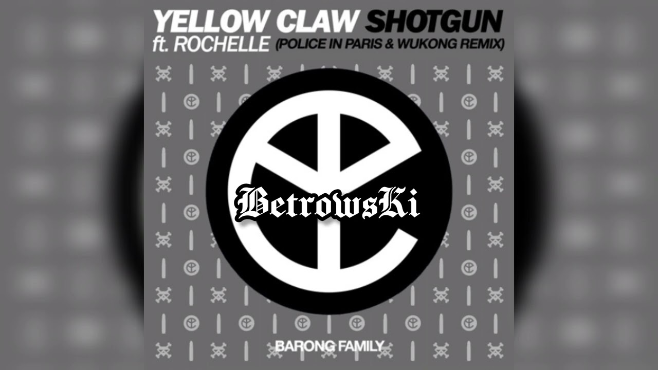 Yellow Claw feat. Rochelle - Shotgun (Police in Paris & Wukong Remix) [BetrowsKi]